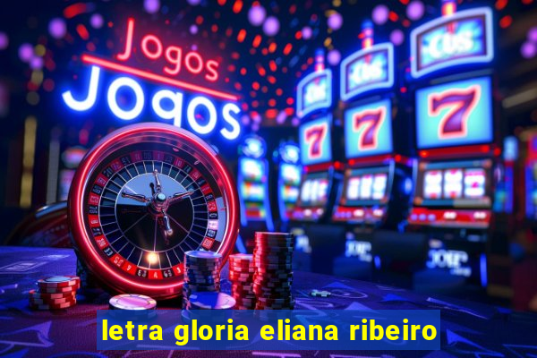 letra gloria eliana ribeiro